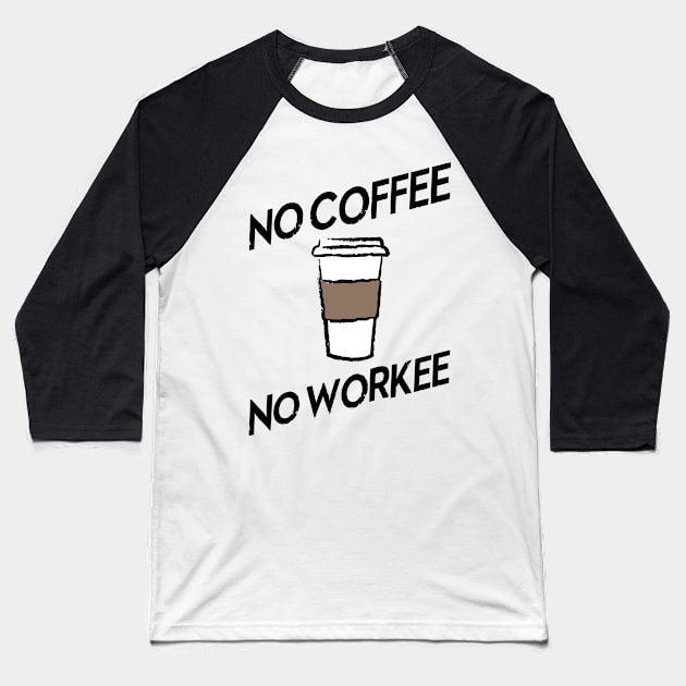 No Coffee No Workee Baseball T-Shirt by veerkun